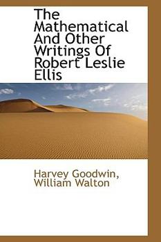 Paperback The Mathematical and Other Writings of Robert Leslie Ellis [Large Print] Book