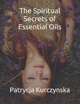 Paperback The Spiritual Secrets of Essential Oils: Second Edition Book