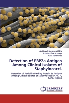 Detection of PBP2a Antigen Among Clinical Isolates of Staphylococci.: Detection of Penicillin Binding Protein 2a Antigen Among Clinical Isolates of Staphylococci in AKTH, Kano, Nigeria