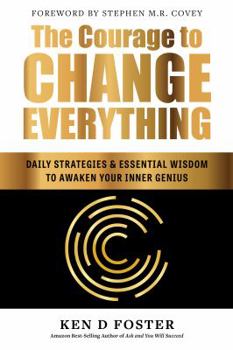 The Courage to Change Everything: Daily Strategies and Essential Wisdom to Awaken Your Inner Genius