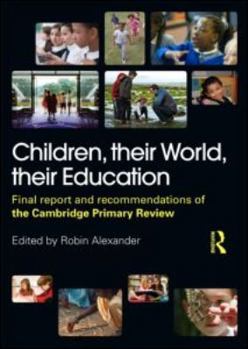 Paperback Children, their World, their Education: Final Report and Recommendations of the Cambridge Primary Review Book