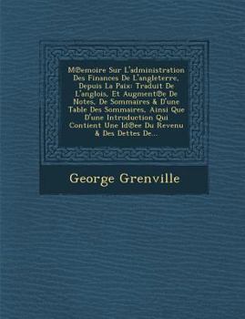 Paperback M Emoire Sur L'Administration Des Finances de L'Angleterre, Depuis La Paix: Traduit de L'Anglois, Et Augment E de Notes, de Sommaires & D'Une Table De [French] Book