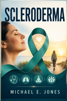 Paperback Scleroderma: A Beginner-Friendly Guide to Systemic Sclerosis, Symptoms, Medical Care, Lifestyle Planning, and Patient Support. Book