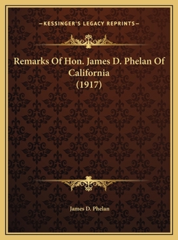Remarks Of Hon. James D. Phelan Of California