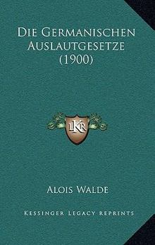 Paperback Die Germanischen Auslautgesetze (1900) [German] Book