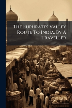 Paperback The Euphrates Valley Route To India, By A Traveller Book