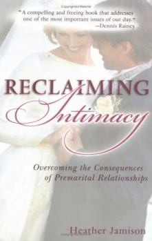 Paperback Reclaiming Intimacy: Overcoming the Consequences of Premarital Relationships Book