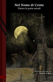 Paperback Nel nome di Cristo: Dietro le Porte Astrali: Black Edition [Italian] Book