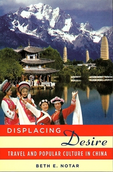 Paperback Displacing Desire: Travel and Popular Culture in China Book