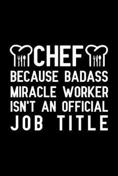 Chef Because badass miracle worker isn't an official job title: Notebook to Write in for Father's Day, fathers day gifts for chef, chef journal, chef notebook, chef dad gifts, Chef Day Gifts