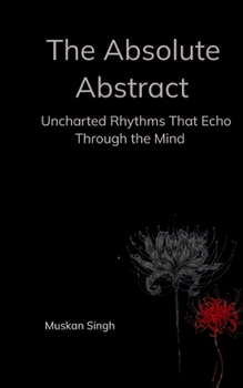 The Absolute Abstract Uncharted Rhythms That Echo Through the Mind