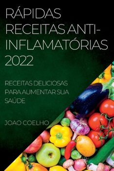 Paperback Rápidas Receitas Anti-Inflamatórias 2022: Receitas Deliciosas Para Aumentar Sua Saúde [Portuguese] Book