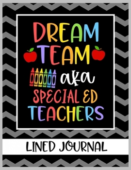 Paperback Dream Team aka Special Ed Teachers Lined Journal: Blank Lined Book for a Special Education Teacher to write notes and more. Teachers Appreciation Mont Book