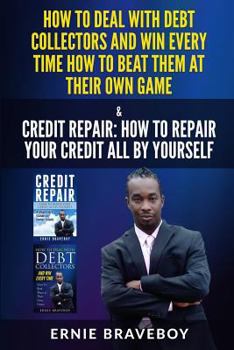 Paperback How to Deal with Debt Collectors and Win Every Time How to Beat Them at Their Own Game Credit Repair How to Repair Your Credit All by Yourself Book