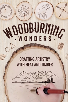 Paperback Woodburning Wonders: Crafting Artistry with Heat and Timber: Woodworking Guide Book