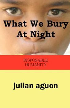 Paperback What We Bury at Night: Disposable Humanity Book