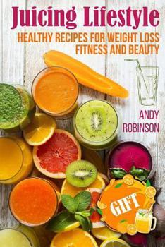 Paperback Juicing Lifestyle: Healthy recipes for Weight Loss, Fitness and Beauty Book