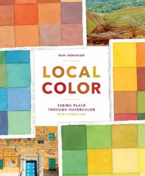 Paperback Local Color: Seeing Place Through Watercolor (Learn to Create Color Palettes, with a Guide to Materials, Preparation, and Technique Book