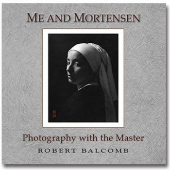 Hardcover Me and Mortensen: Photography with the Master, William Herbert Mortensen, Photographer, Writer, 1897-1965 Book