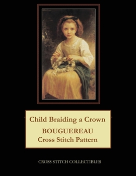 Paperback Child Braiding a Crown: Bouguereau Cross Stitch Pattern [Large Print] Book