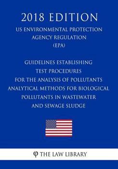 Paperback Guidelines Establishing Test Procedures for the Analysis of Pollutants - Analytical Methods for Biological Pollutants in Wastewater and Sewage Sludge Book
