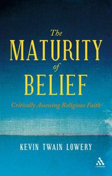 Paperback The Maturity of Belief: Critically Assessing Religious Faith Book