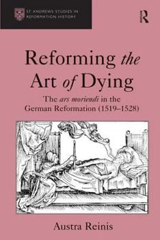 Hardcover Reforming the Art of Dying: The Ars Moriendi in the German Reformation (1519-1528) Book