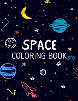 SPACE Coloring Book: Rocket & Space Activity Book for Kids Ages 4-12 - +31 Fun And Educational Astronomy Facts - Filled with Planets, Astronauts, Space Ships, Rockets and more