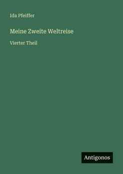 Meine Zweite Weltreise: Vierter Theil