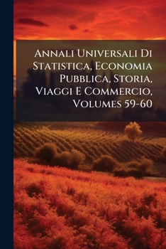 Paperback Annali Universali Di Statistica, Economia Pubblica, Storia, Viaggi E Commercio, Volumes 59-60 [Italian] Book