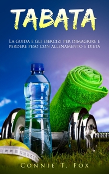 Paperback Tabata: La guida e gli esercizi per dimagrire e perdere peso con allenamento e dieta [Italian] Book