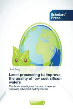 Paperback Laser processing to improve the quality of low cost silicon wafers Book
