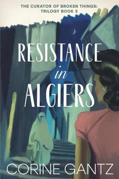 The Curator of Broken Things Book 3: Resistance in Algiers - Book #3 of the Curator of Broken Things
