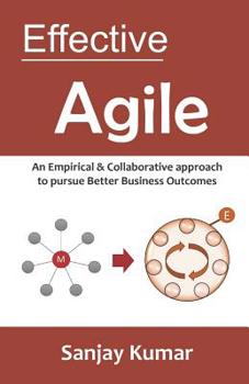 Paperback Effective Agile: An Empirical & Collaborative approach to pursue Better Business Outcomes Book