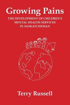 Paperback Growing Pains: The Development of Children's Mental Health Services in Saskatchewan Book