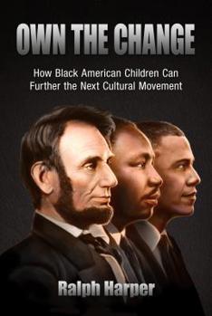 Hardcover Own the Change: How Our Children Will Lead the Next Cultural Movement Book