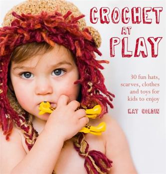 Paperback Crochet at Play: 30 Fun Hats, Scarves, Clothes and Toys for Kids to Enjoy. Kat Goldin Book