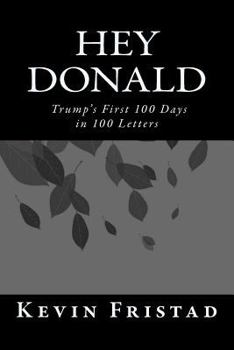 Paperback Hey Donald: Trump's 1st 100 Days in 100 Letters Book