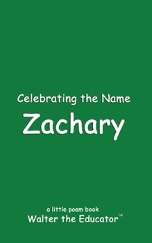Celebrating the Name Zachary (The Poetry of First Names Book)