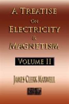 Paperback A Treatise On Electricity And Magnetism - Volume Two - Illustrated Book