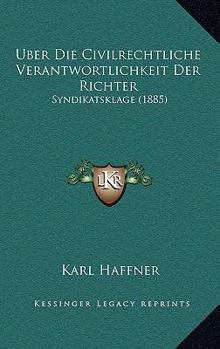 Paperback Uber Die Civilrechtliche Verantwortlichkeit Der Richter: Syndikatsklage (1885) [German] Book