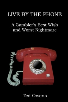Paperback Live by the Phone: A Gambler's Best Wish and Worst Nightmare Book