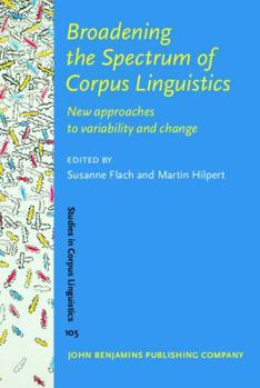 Hardcover Broadening the Spectrum of Corpus Linguistics: New Approaches to Variability and Change (Studies in Corpus Linguistics (SCL), 105) Book