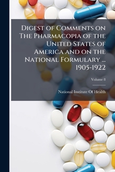 Digest of Comments on the Pharmacopia of the United States of America and on the National Formulary ... 1905-1922 Volume 8