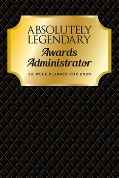 Paperback Absolutely Legendary Awards Administrator: 52 Week Planner 2020 Book