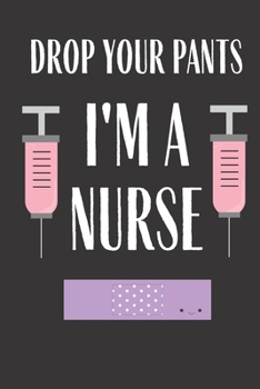 Paperback Drop Your Pants I'm A Nurse: Nurse Nursing Student 2020 Planner Assistant Funny Plan book Peace Happy Productivity Stress Management for Work Time Book