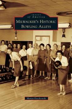 Milwaukee's Historic Bowling Alleys (Images of America: Wisconsin)