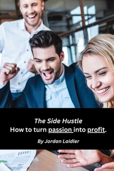 Paperback The Side Hustle How to turn passion into profit. Book