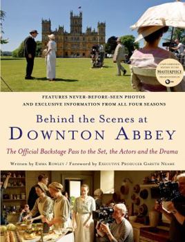 Hardcover Behind the Scenes at Downton Abbey: The Official Backstage Pass to the Set, the Actors and the Drama Book