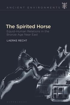 Hardcover The Spirited Horse: Equid-Human Relations in the Bronze Age Near East Book